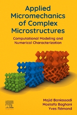 Applied Micromechanics of Complex Microstructures - Majid Baniassadi, Mostafa Baghani, Yves Rémond