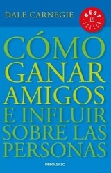 Cómo ganar amigos e influir sobre las personas / How to Win Friends & Influence People - Carnegie, Dale