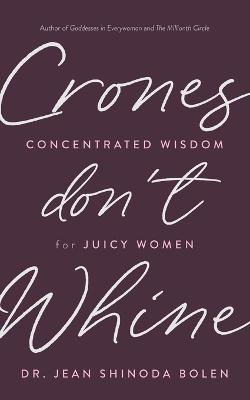 Crones Don't Whine - Jean Shinoda Bolen