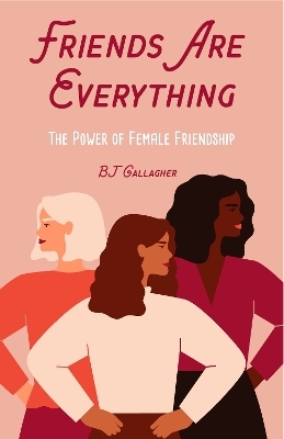 Friends Are Everything - BJ Gallagher