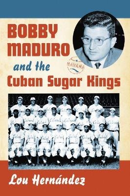 Bobby Maduro and the Cuban Sugar Kings - Lou Hernández