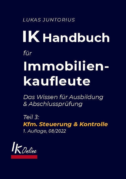 IK Handbuch für Immobilienkaufleute Teil 3 Kfm. Steuerung & Kontrolle - Lukas Juntorius