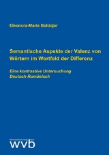 Semantische Aspekte der Valenz von Wörtern im Wortfeld der Differenz - Eleonora-Maria Boldojar