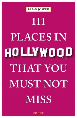 111 places in Hollywood that you must not miss - Brian Joseph