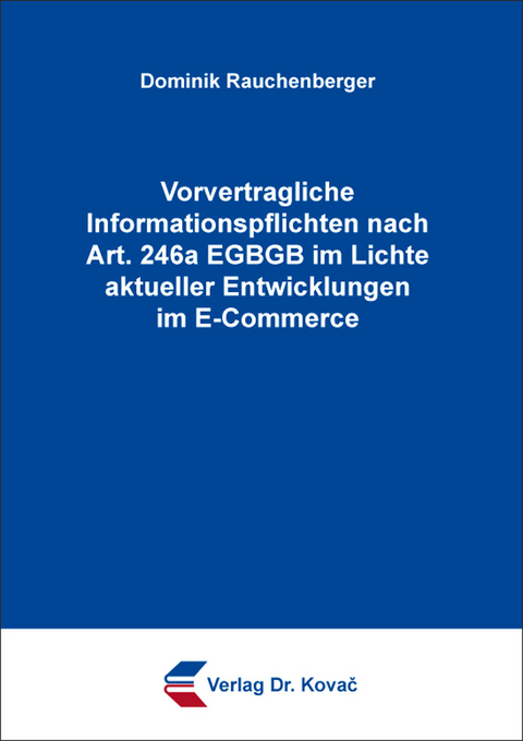 Vorvertragliche Informationspflichten nach Art. 246a EGBGB im Lichte aktueller Entwicklungen im E-Commerce - Dominik Rauchenberger