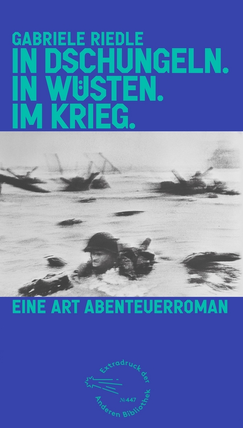 In Dschungeln. In Wüsten. Im Krieg. - Gabriele Riedle