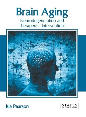 Brain Aging: Neurodegeneration and Therapeutic Interventions - 