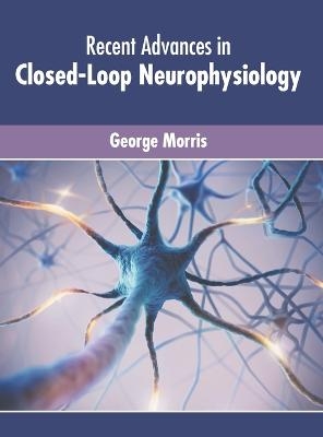 Recent Advances in Closed-Loop Neurophysiology - 