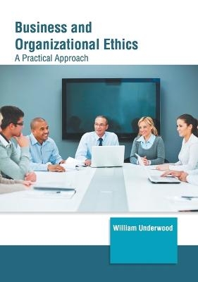 Business and Organizational Ethics: A Practical Approach - 