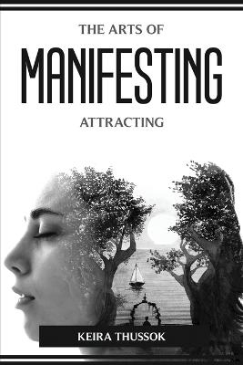 The Arts of Manifesting and Attracting -  Keira Thussok