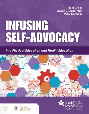 Infusing Self-Advocacy into Physical Education and Health Education - Ruth Childs, Lauren J Lieberman, Mary Connolly