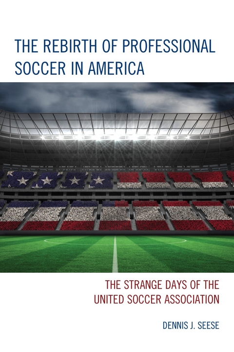 Rebirth of Professional Soccer in America -  Dennis J. Seese