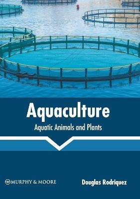 Aquaculture: Aquatic Animals and Plants - 