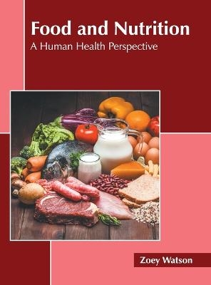 Food and Nutrition: A Human Health Perspective - 