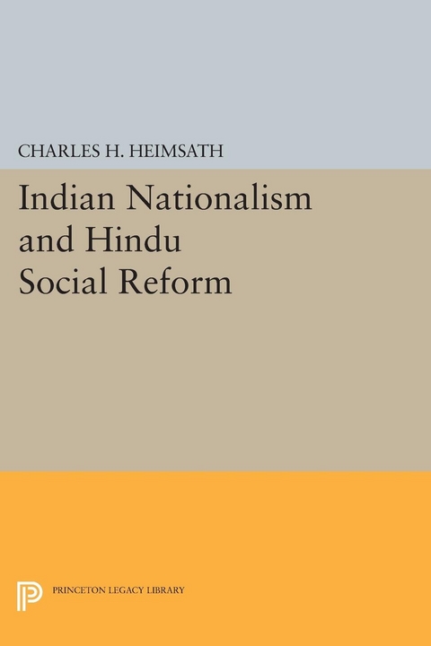 Indian Nationalism and Hindu Social Reform - Charles Herman Heimsath