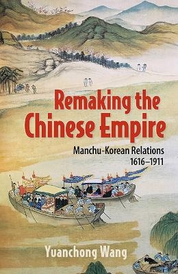 Remaking the Chinese Empire - Yuanchong Wang