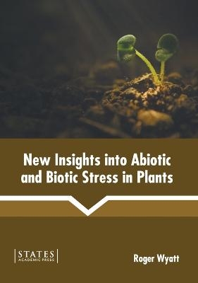 New Insights Into Abiotic and Biotic Stress in Plants - 