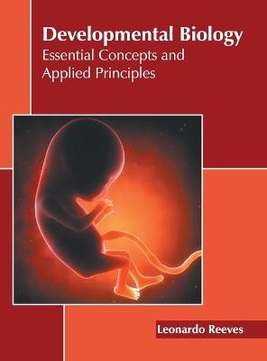 Developmental Biology: Essential Concepts and Applied Principles - 