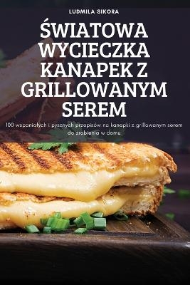 Światowa Wycieczka Kanapek Z Grillowanym Serem -  Ludmila Sikora