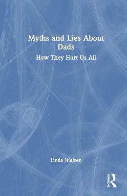 Myths and Lies about Dads - Linda Nielsen