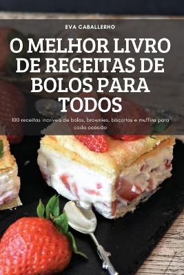 O Melhor Livro de Receitas de Bolos Para Todos -  Eva Caballerho