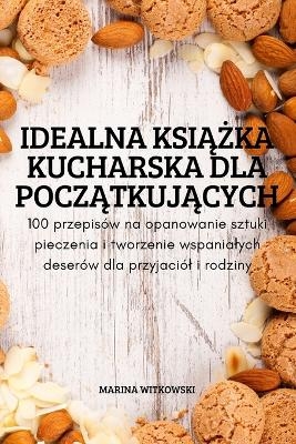 Idealna KsiĄŻka Kucharska Dla PoczĄtkujĄcych -  Marina Witkowski