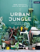 Urban Jungle: Living and Styling with Plants - Josifovic, Igor; de Graaff, Judith