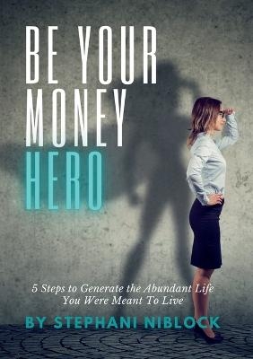 Be Your Money Hero - Stephani Niblock