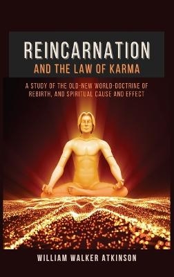 Reincarnation and The Law Of Karma - William Walker Atkinson