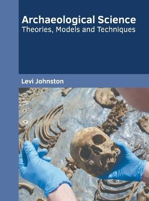 Archaeological Science: Theories, Models and Techniques - 