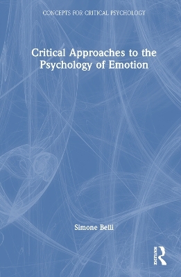 Critical Approaches to the Psychology of Emotion - Simone Belli