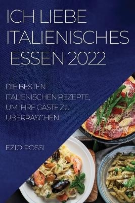 Ich Liebe Italienisches Essen 2022 - Ezio Rossi