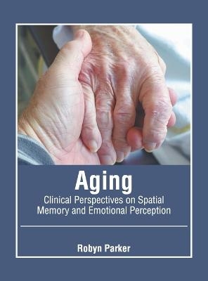 Aging: Clinical Perspectives on Spatial Memory and Emotional Perception - 