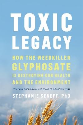 Toxic Legacy - Stephanie Seneff