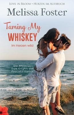 Taming My Whiskey - Im Herzen wild - Melissa Foster