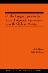 On the Tangent Space to the Space of Algebraic Cycles on a Smooth Algebraic Variety - Mark Green, Phillip A. Griffiths