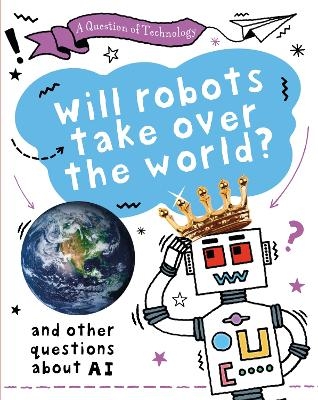 A Question of Technology: Will Robots Take Over the World? - Clive Gifford