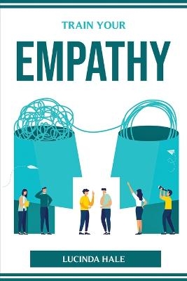 Train Your Empathy -  Lucinda Hale