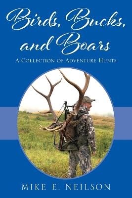 Birds, Bucks, and Boars - Mike E Neilson