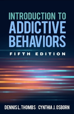 Introduction to Addictive Behaviors, Fifth Edition - Dennis L. Thombs, Cynthia J. Osborn