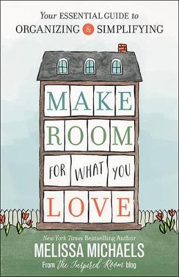 Make Room for What You Love - Melissa Michaels