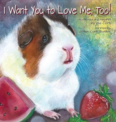 I Want You to Love Me, Too! - Joann Conti Bonter