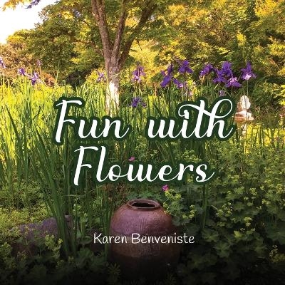 Fun with Flowers - Karen Benveniste