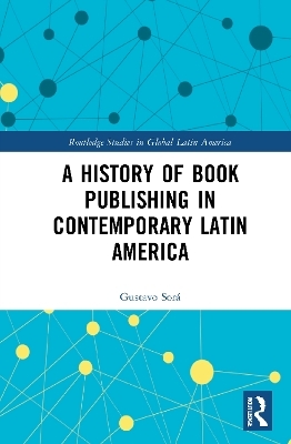 A History of Book Publishing in Contemporary Latin America - Gustavo Sorá