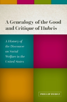 A Genealogy of the Good and Critique of Hubris - Phillip Dybicz