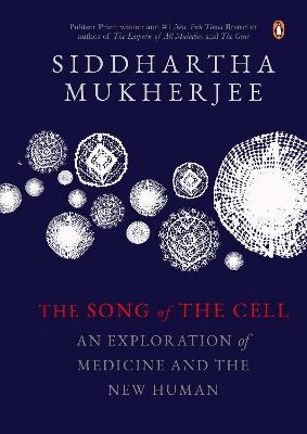 The Song of the Cell - Siddhartha Mukherjee