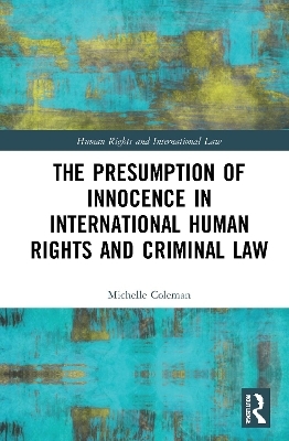 The Presumption of Innocence in International Human Rights and Criminal Law - Michelle Coleman