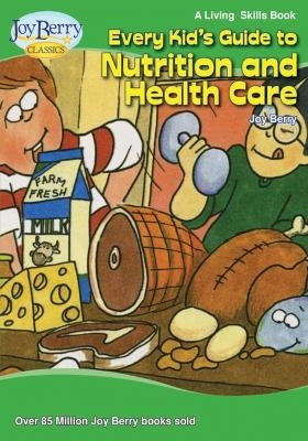 Every Kid's Guide to Nutrition and Health Care - Joy Berry