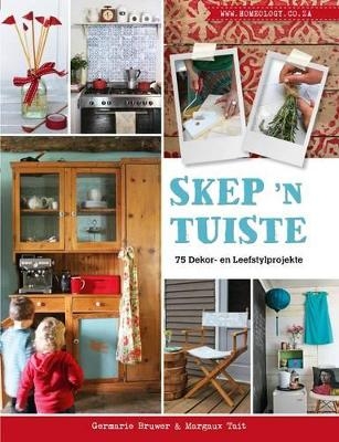 Skep ’n Tuiste – 75 Dekor- en Leefstylprojekte - Germarie Bruwer