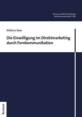 Die Einwilligung im Direktmarketing durch Fernkommunikation - Nikolaus Boos